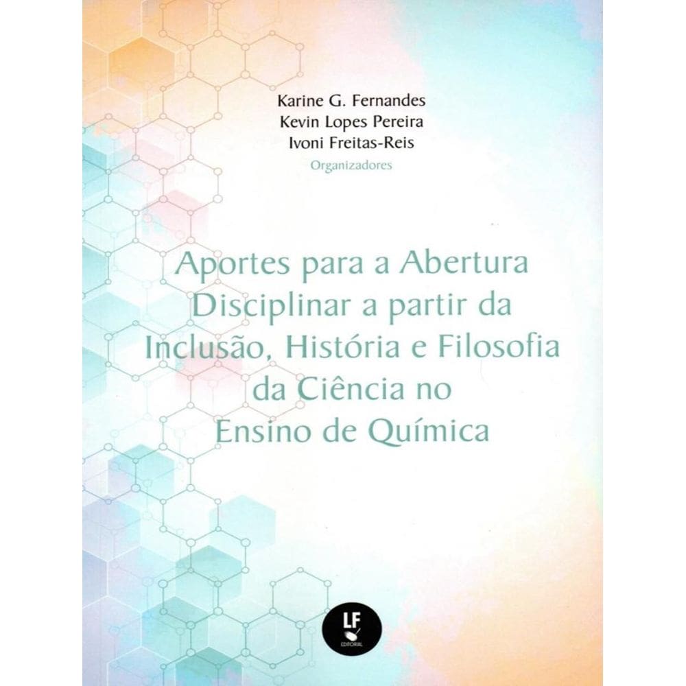 Aportes Para A Abertura Disciplinar A Partir Da Inclusao, Historia E Filosofia Da Ciencia No Ensino De Quimica