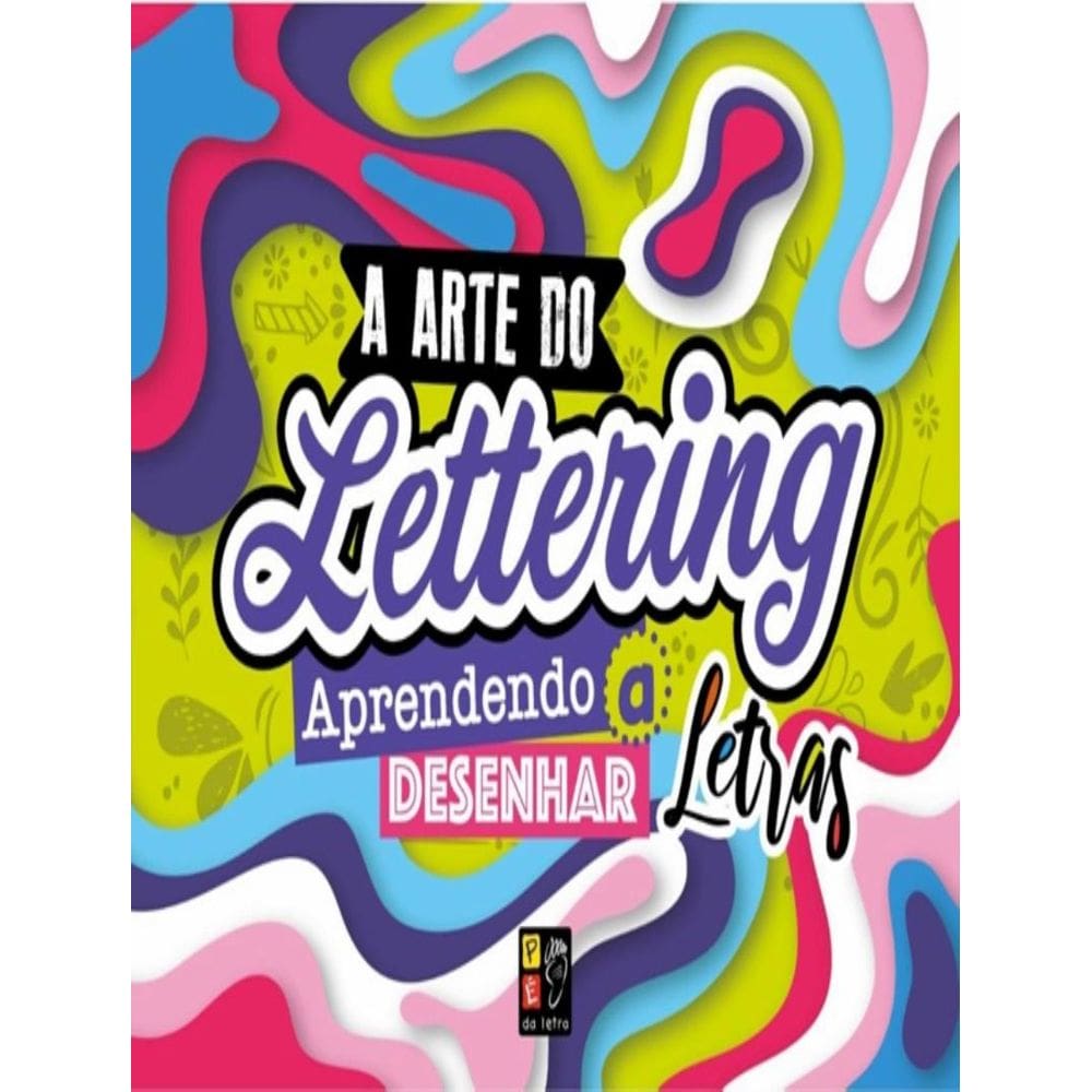 Arte De Lettering, A - Aprendendo A Desenhar Letras