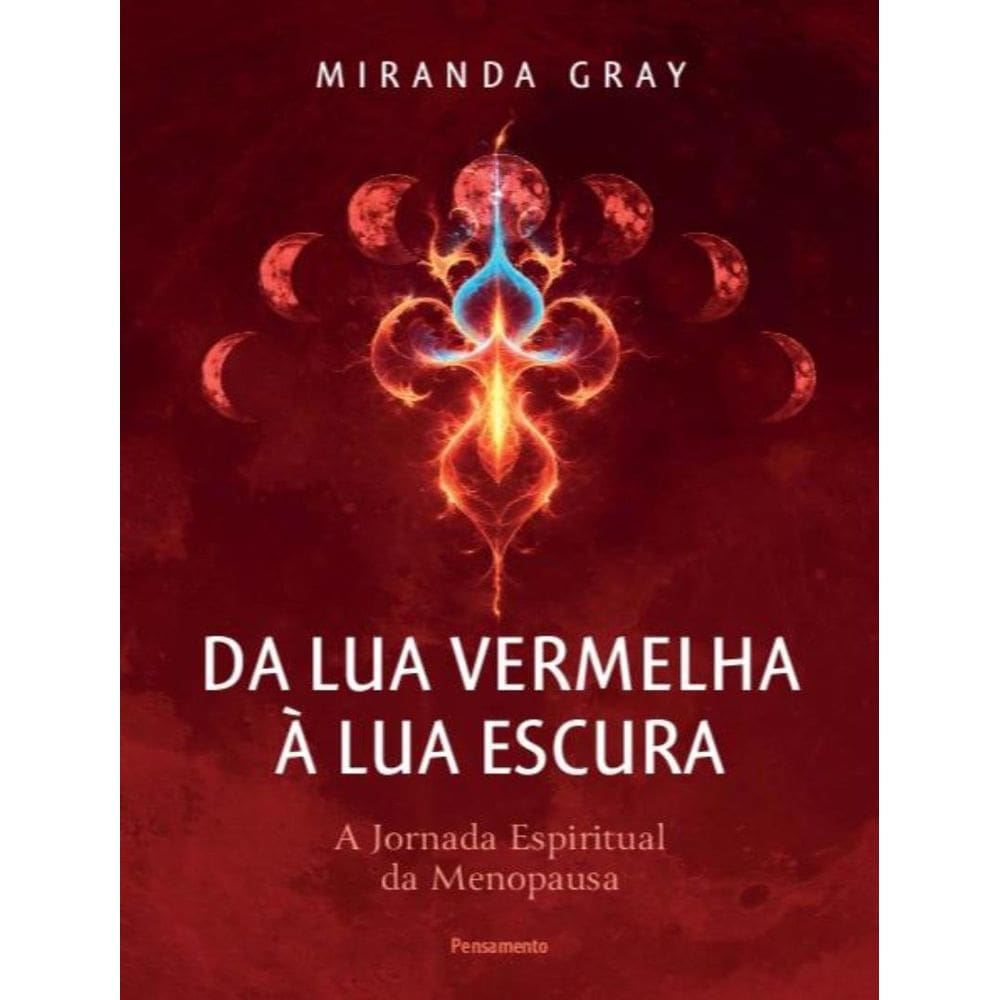 Da Lua Vermelha A Lua Escura - A Jornada Espiritual Da Menopausa