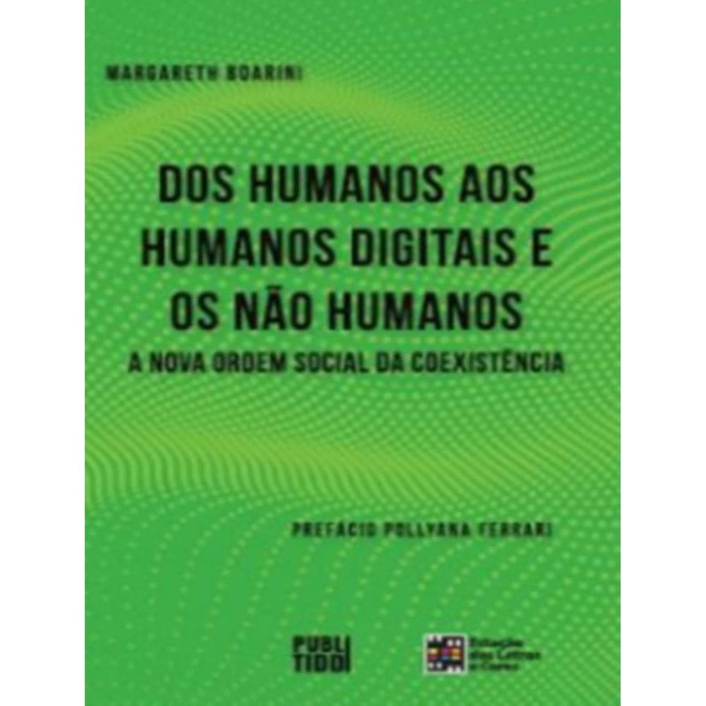 Dos Humanos Aos Humanos Digitais E Nao Humanos A Nova Ordem Social Da Coexistencia