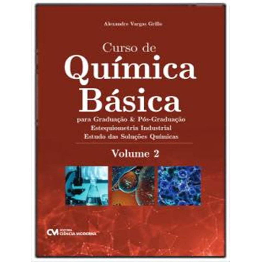 Curso De Quimica Basica - - Para Graduacao E Pos-Graduacao - Vol. 2 - Estequiometria Industrial – Estudo Das Solucoes Quimicas