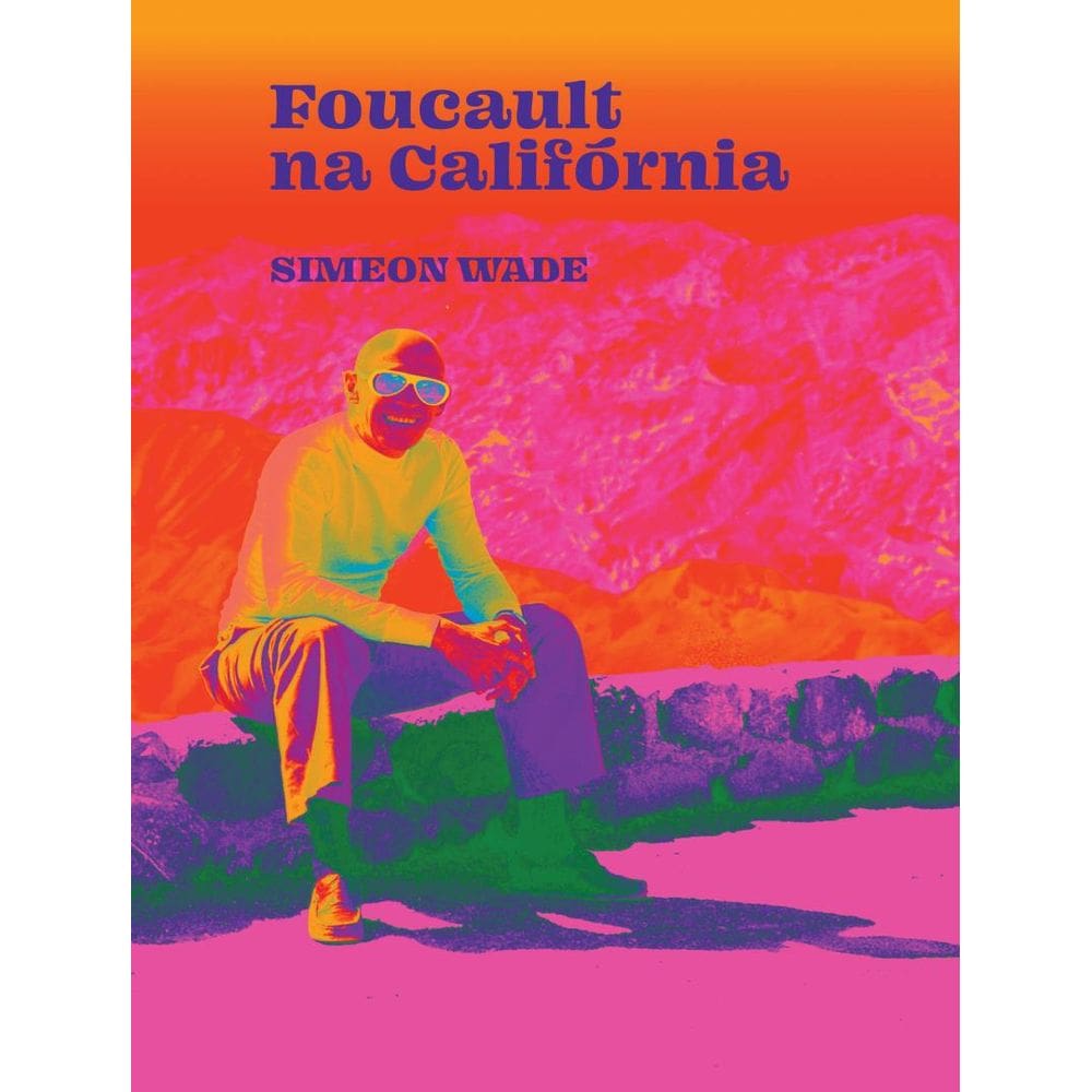 Foucault Na California - Filosofia E Lsd No Vale Da Morte