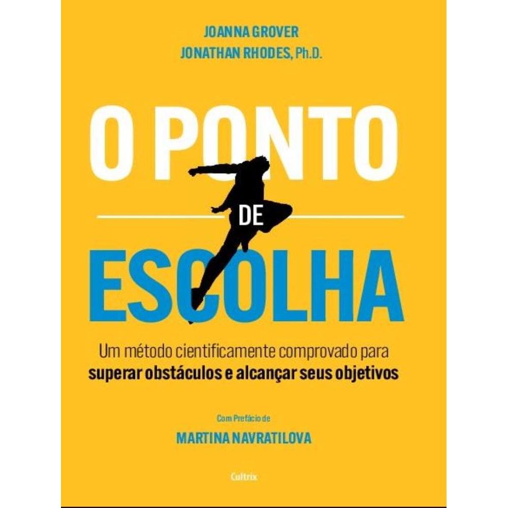 Ponto De Escolha - Um Metodo Cientificamente Comprovado Para Superar Obstaculos E Alcancar Seus Objetivos,O