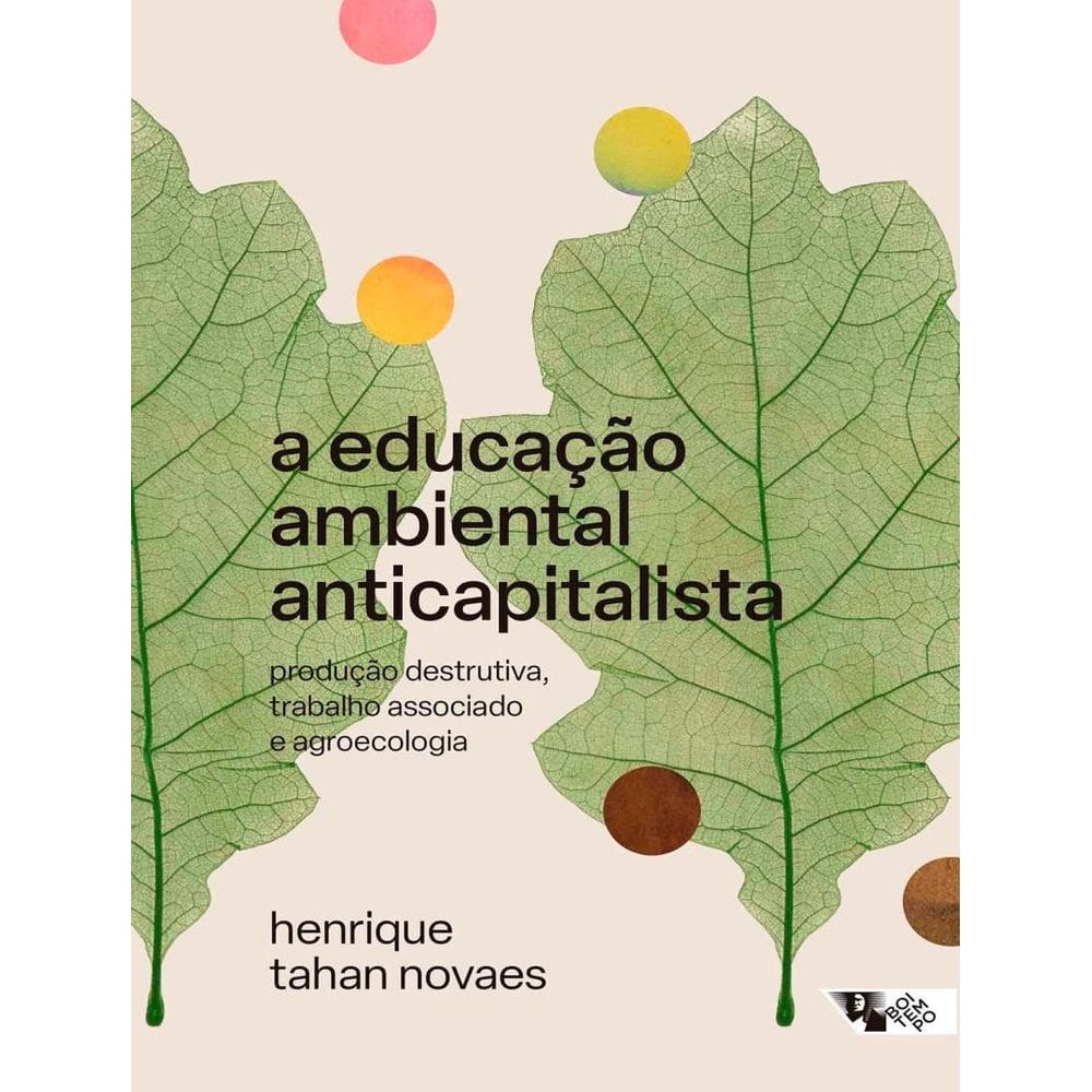 Educacao Ambiental Anticapitalista - Producao Destrutiva, Trabalho Associado E Agroecologia,A