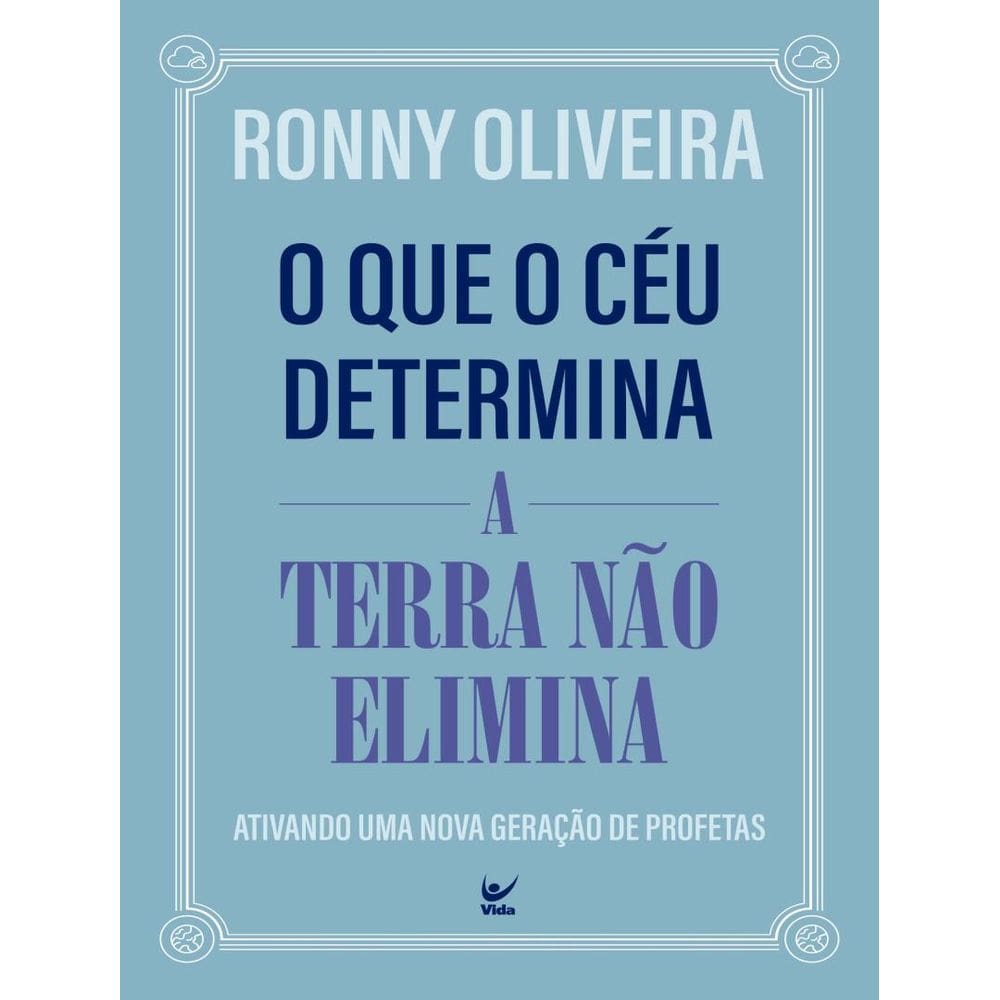 Que O Ceu Determina A Terra Nao Elimina - Ativando Uma Nova Geracao De Profetas,O