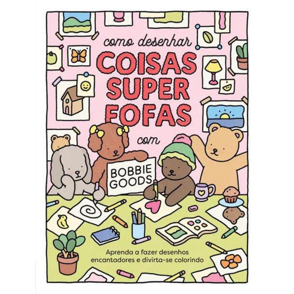 Como Desenhar Coisas Superfofas Com Bobbie Goods