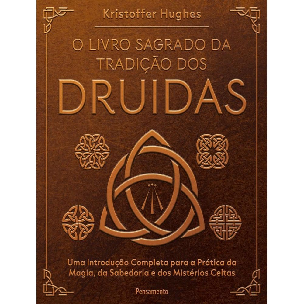 Livro Sagrado Da Tradicao Dos Druidas - Uma Introducao Completa Para A Pratica Da Magia, Da Sabedoria E Dos Misterios Celtas,O