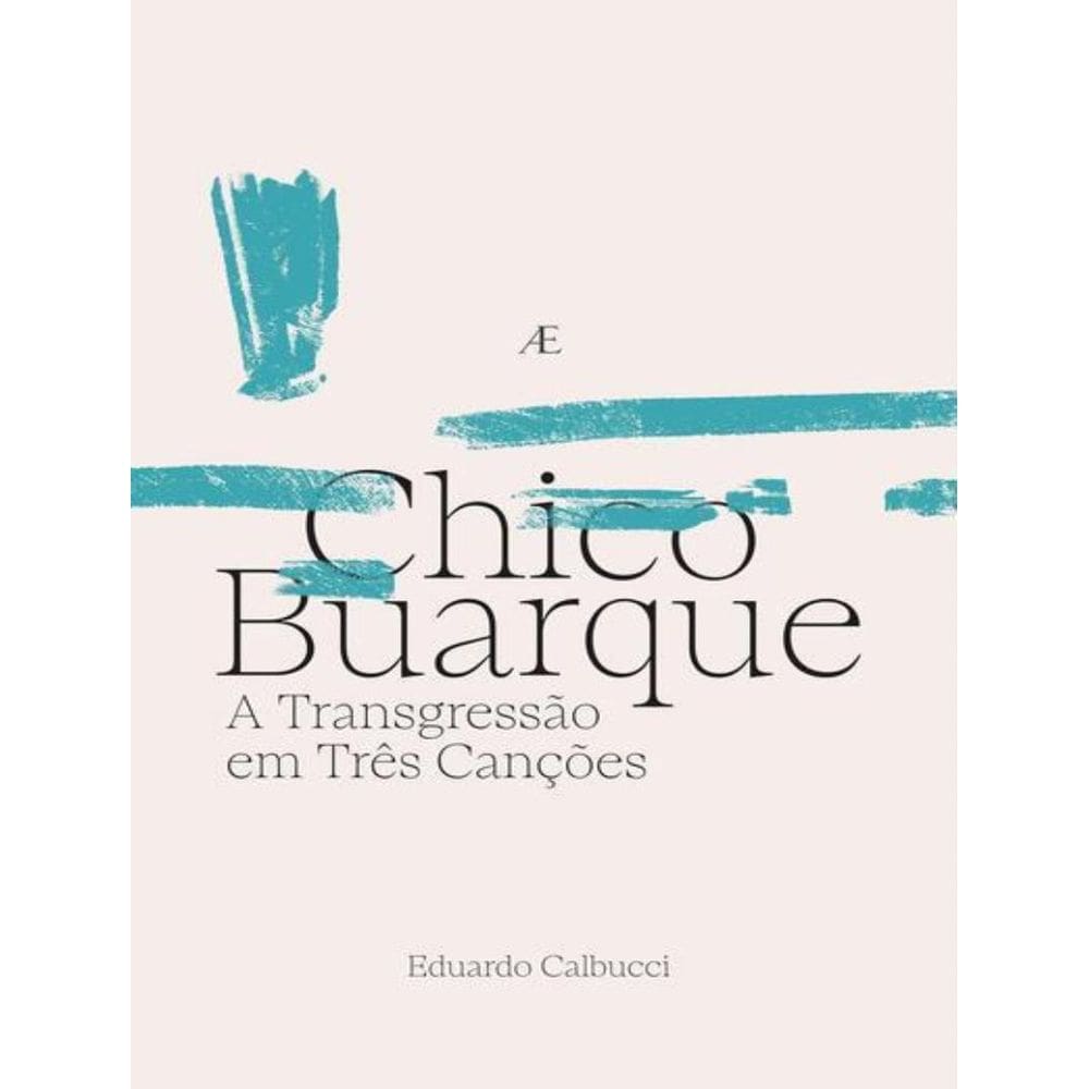 Chico Buarque - A Transgressao Em Tres Cancoes