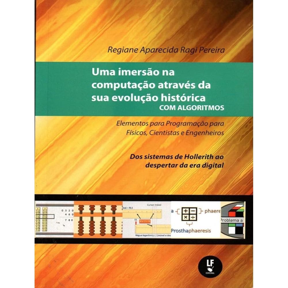 Imersao Na Computacao Atraves Da Sua Evolucao Historica Com Algoritmos, Uma - Vol. 2