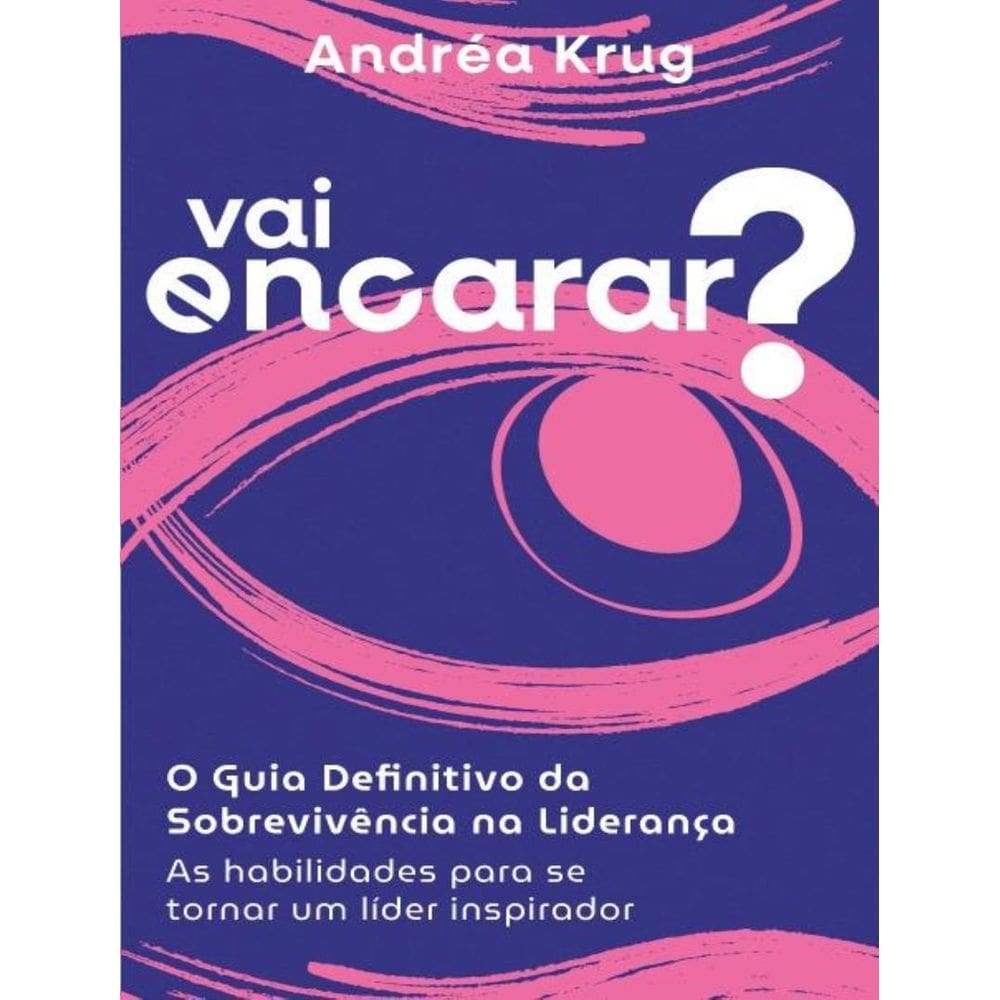 Vai Encarar? O Guia Definitivo Da Sobrevivencia Na Lideranca - As Habilidades Para Se Tornar Um Lider Inspirador