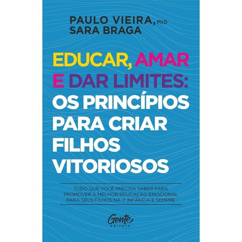 Educar, Amar e Dar Limites: Os Princípios para Criar Filhos Vitoriosos