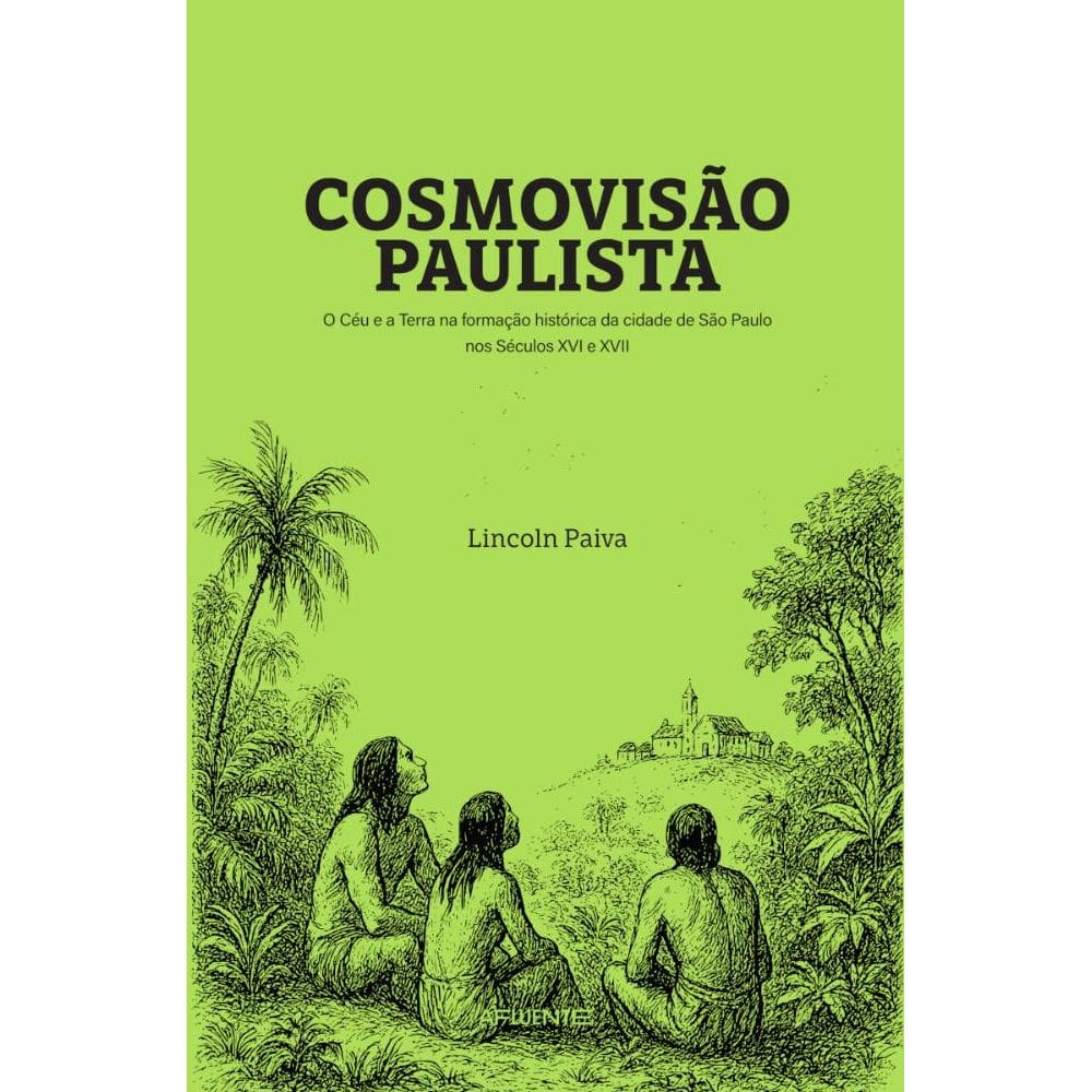 Cosmovisão Paulista: O Céu e a Terra na formação histórica da cidade de São Paulo nos séculos XVI e XVII