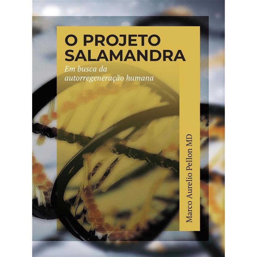 O Projeto Salamandra Em Busca Da Autorregeneracao Humana