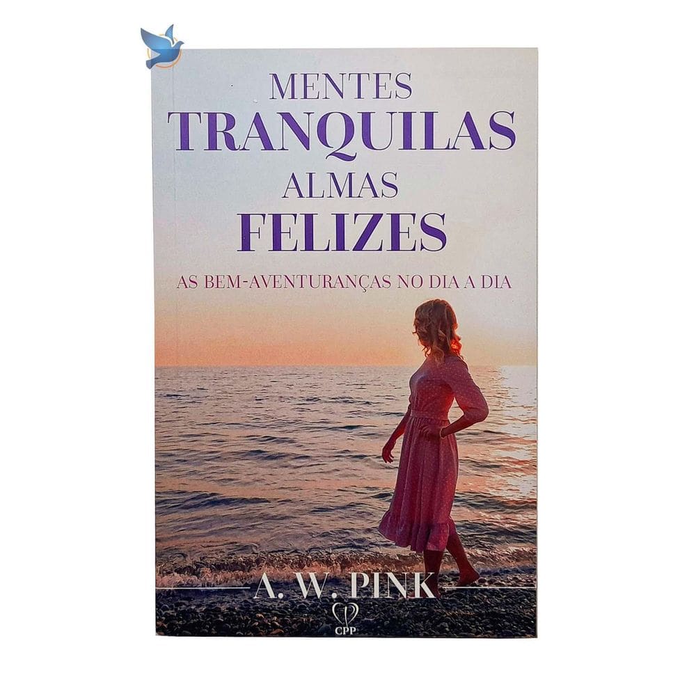 Livro Mentes Tranquilas, Almas Felizes A. W. Pink Baseado Na