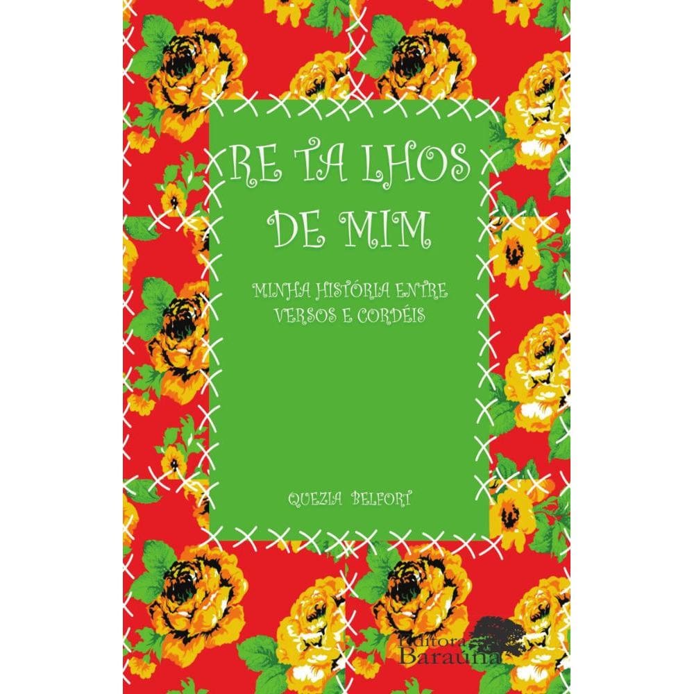 Retalhos de mim...minha história entre versos e cordéis