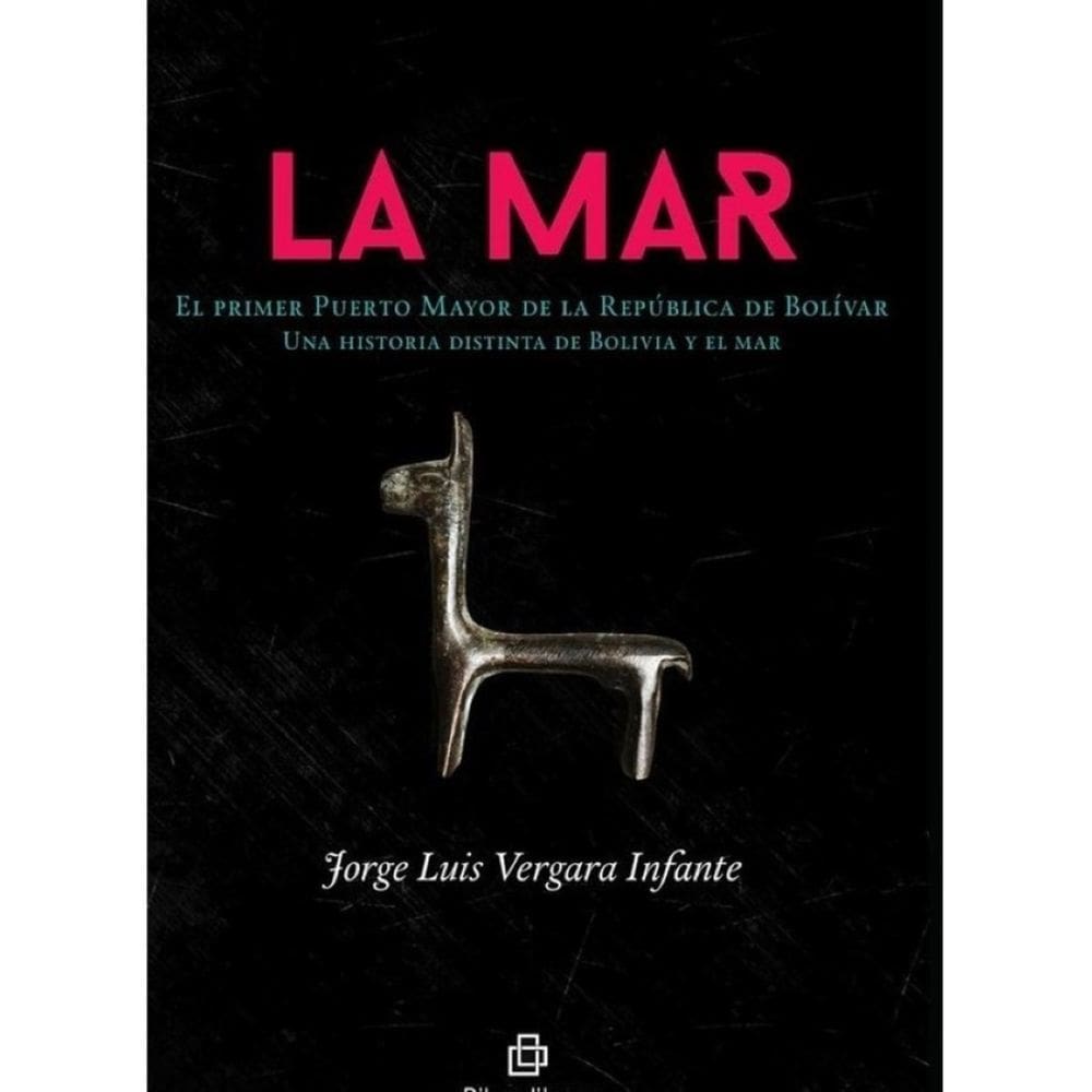 La Mar. El primer Puerto Mayor de la República de Bolívar: una historia distinta de Bolivia y el mar