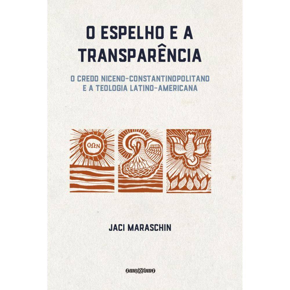 O espelho e a transparência: O Credo Niceno-Constantinopolitano e a teologia latino-americana e a teologia latino-americana
