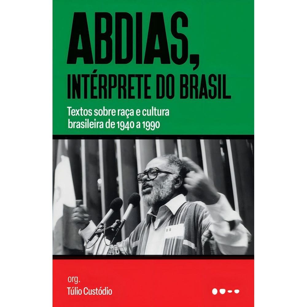 Abdias, Intérprete do Brasil - Textos Sobre Raça e Cultura Brasileira de 1940 a 1990