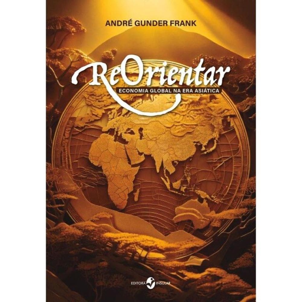 Reorientar - Economia Global Na Era Asiática