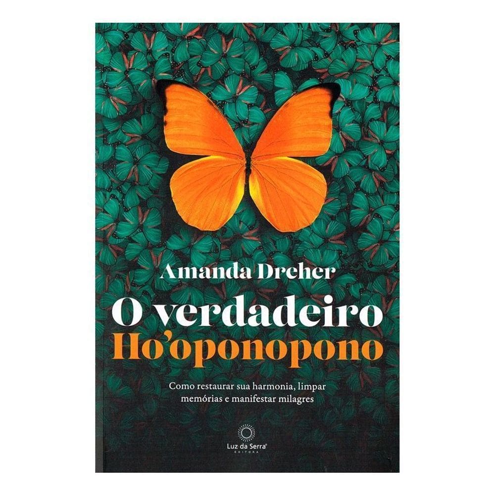 O Verdadeiro Ho`oponopono - Como Restaurar Sua Harmonia, Limpar Memórias e Manifestar Milagres