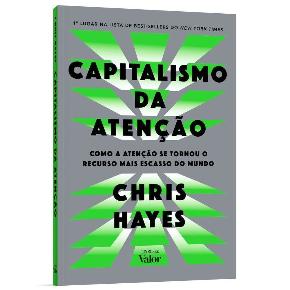Capitalismo Da Atenção - Como A Atenção Se Tornou O Recurso Mais Escasso Do Mundo