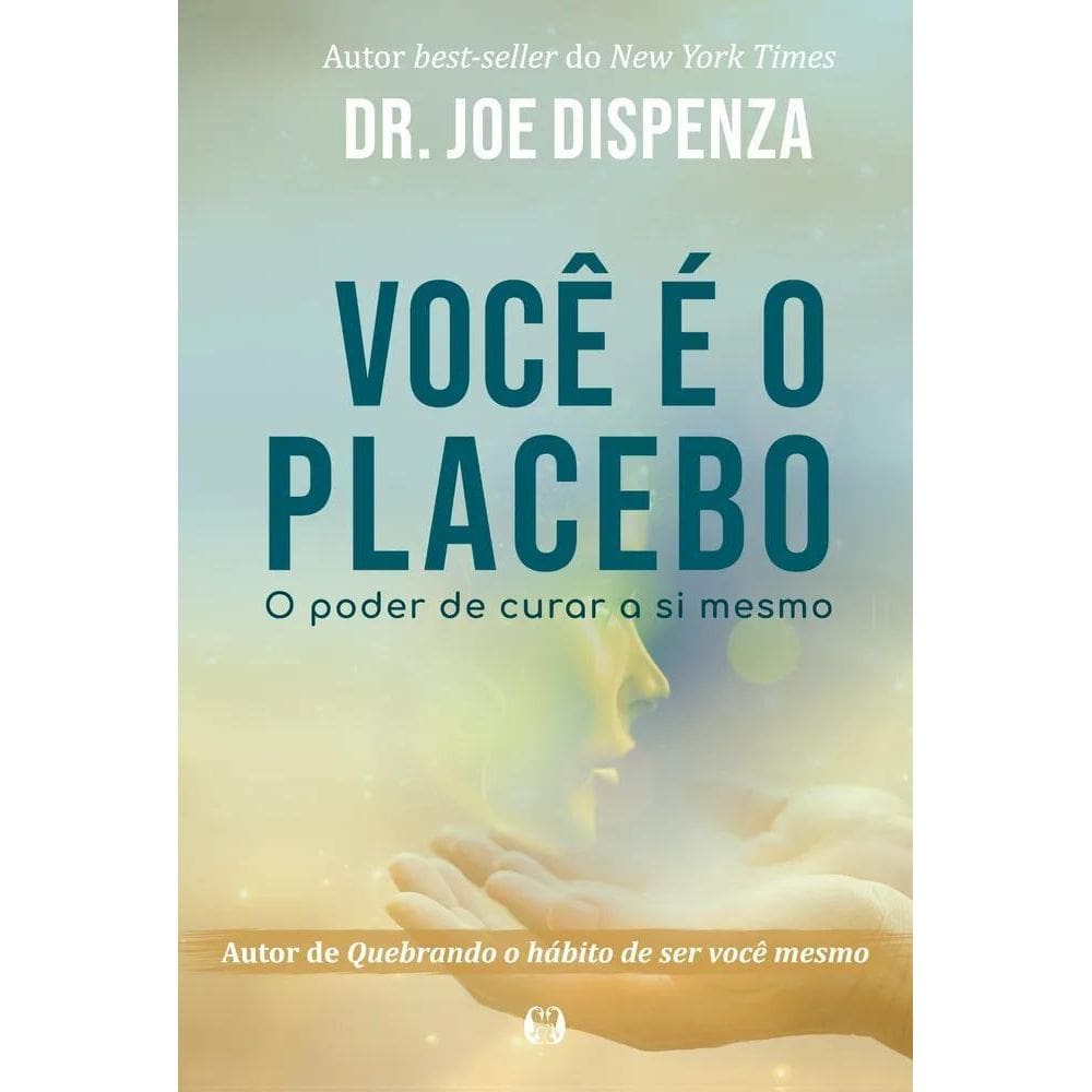 Livro Você É O Placebo O Poder De Curar A Si Mesmo De Dispen