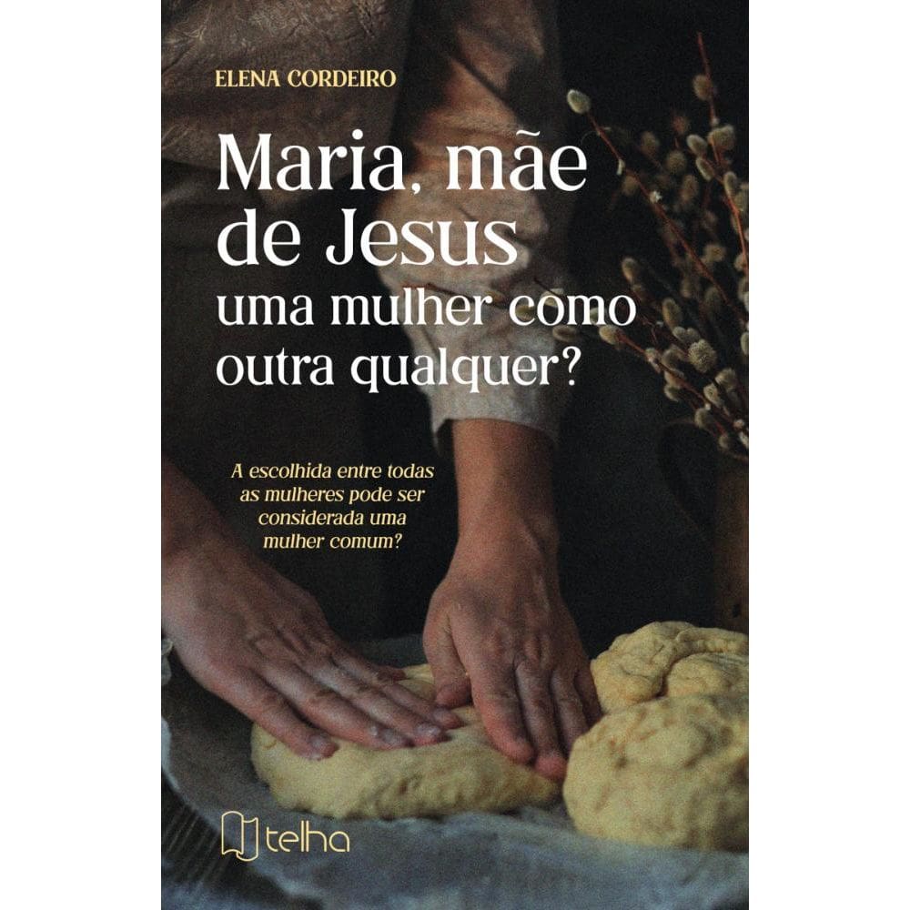 Maria, mãe de Jesus: Uma mulher como outra qualquer?
