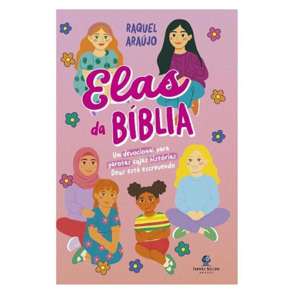 Elas Da Bíblia – Um Devocional Para Garotas Cujas Histórias Deus Está Escrevendo