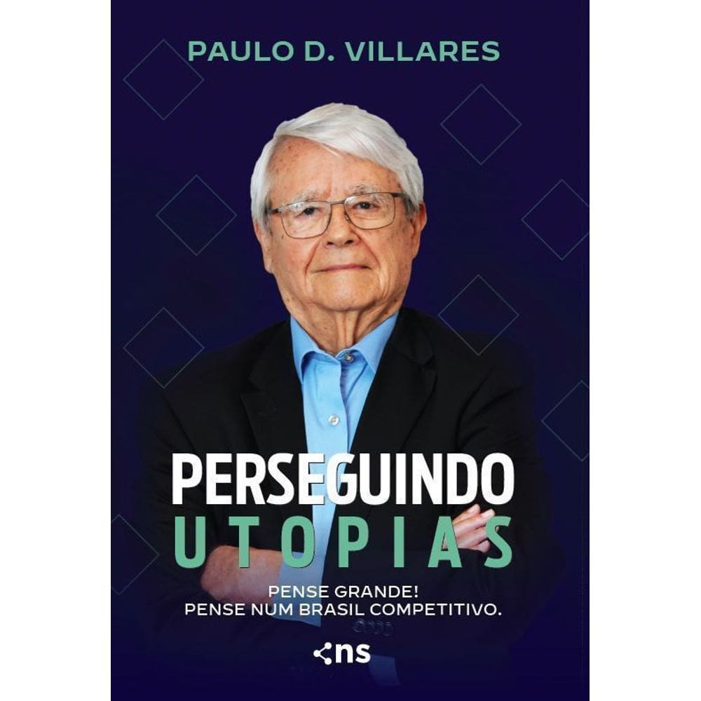 Perseguindo Utopias - Pense Grande! Pense Num Brasil Competitivo