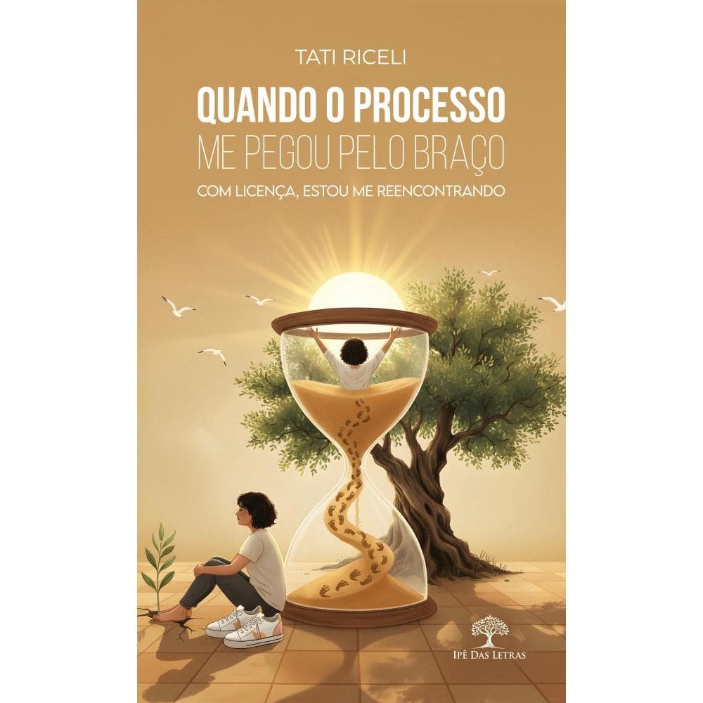 Quando o Processo Me Pegou Pelo Braço: Com Licença Estou Me Reencontrando
