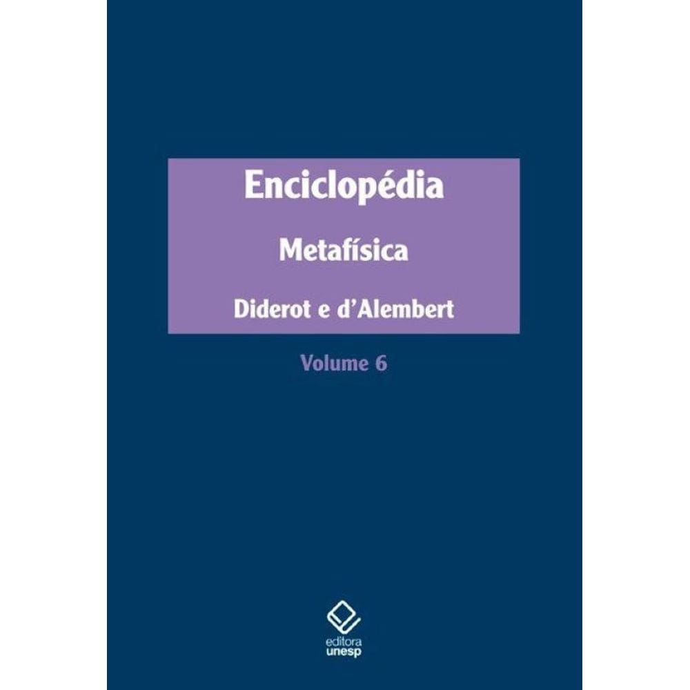 Enciclopédia, ou Dicionário razoado das ciências, das artes e dos ofícios - Vol. 6: Metafísica