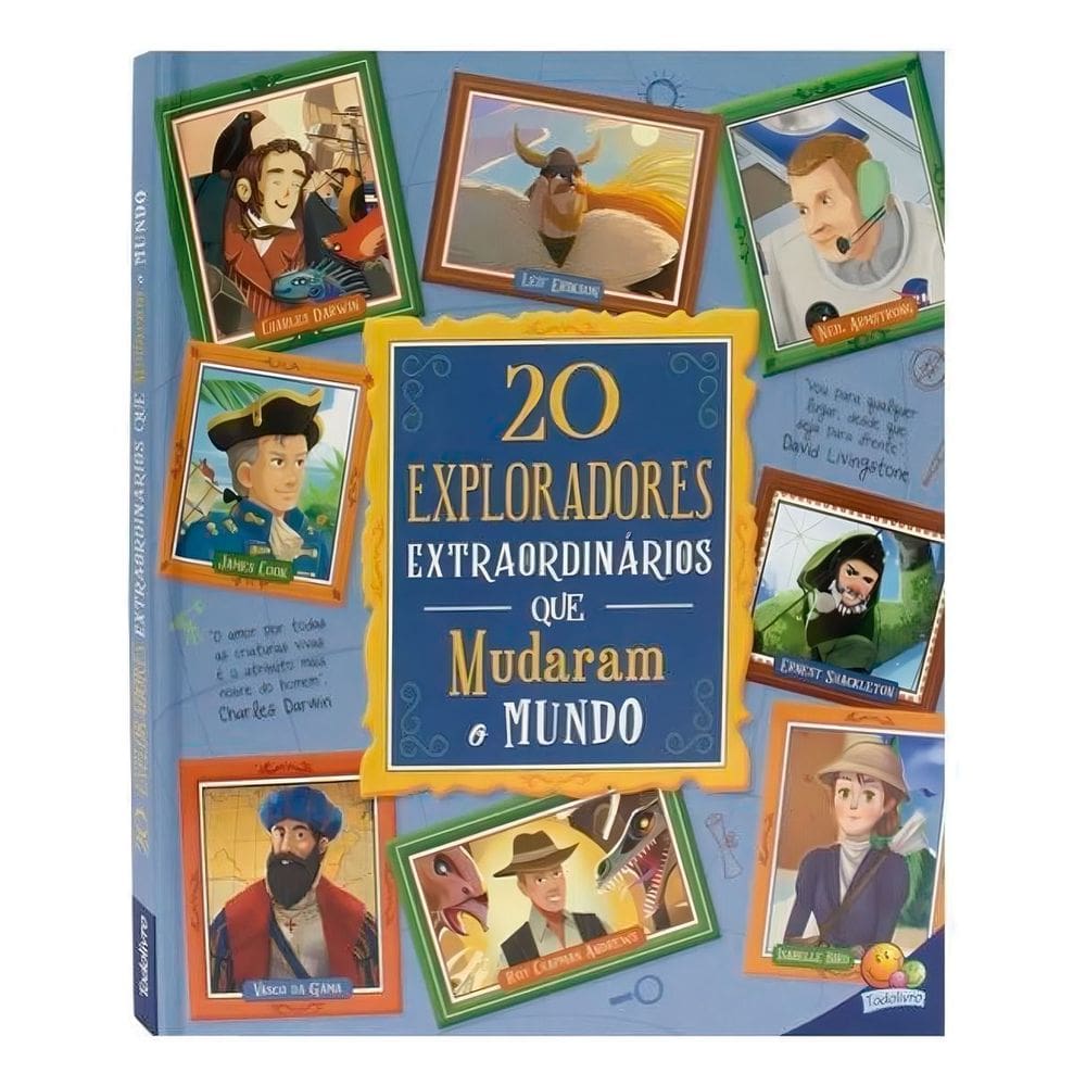 Histórias Extraordinárias: 20 Exploradores Extraordinários Que Mudaram o Mundo