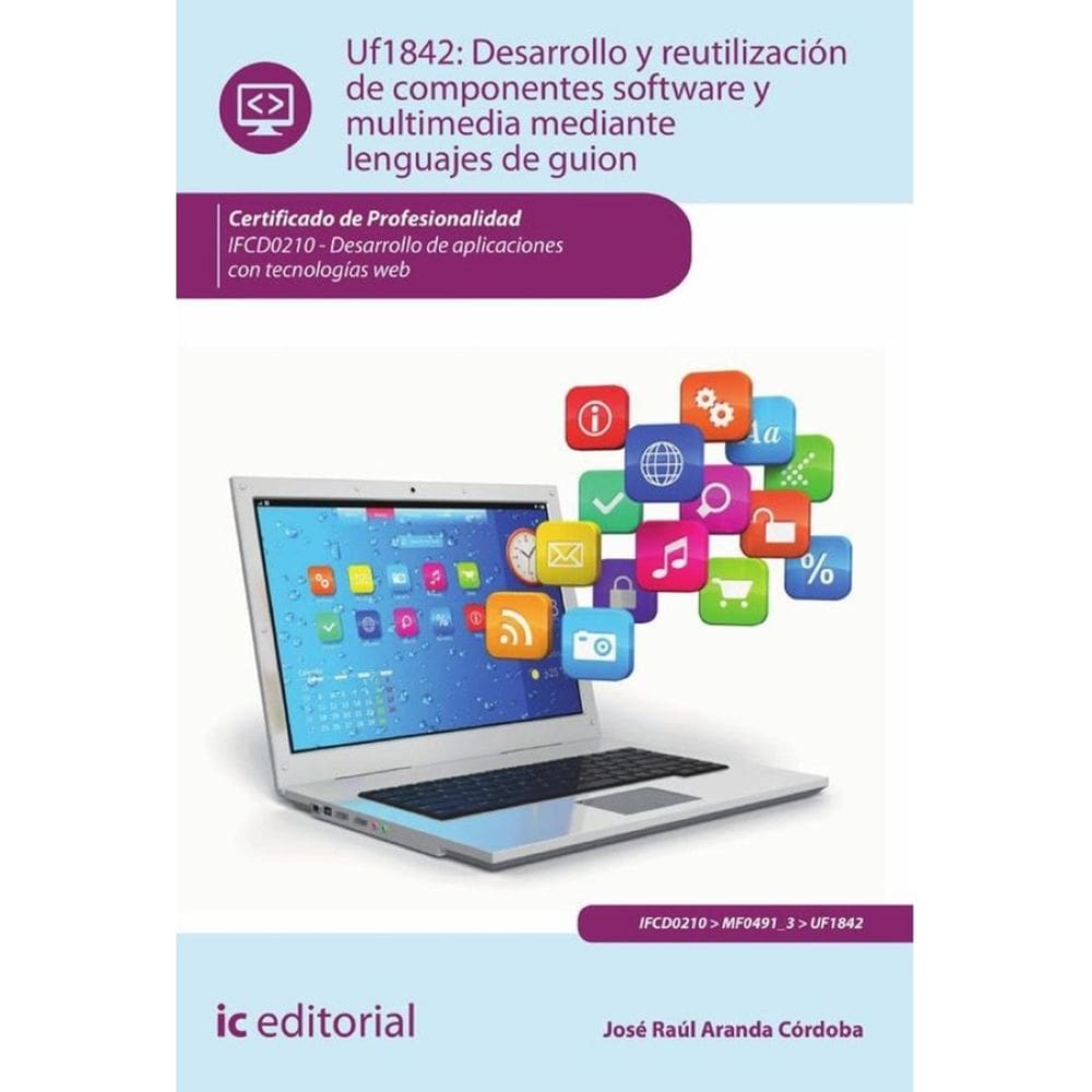 Desarrollo y reutilización de componentes software y multimedia mediante lenguajes de guión.  IFCD02