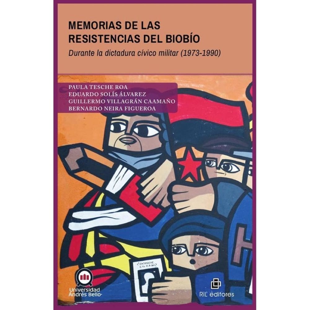 Memorias de las resistencias del Biobío durante la dictadura cívico militar (1973-1990) - Espanhol