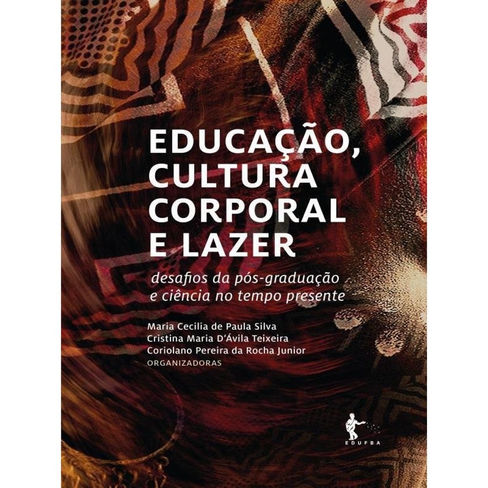 Educação, Cultura Corporal E Lazer: Desafios Da Pós-Graduação E Ciência No Tempo Presente