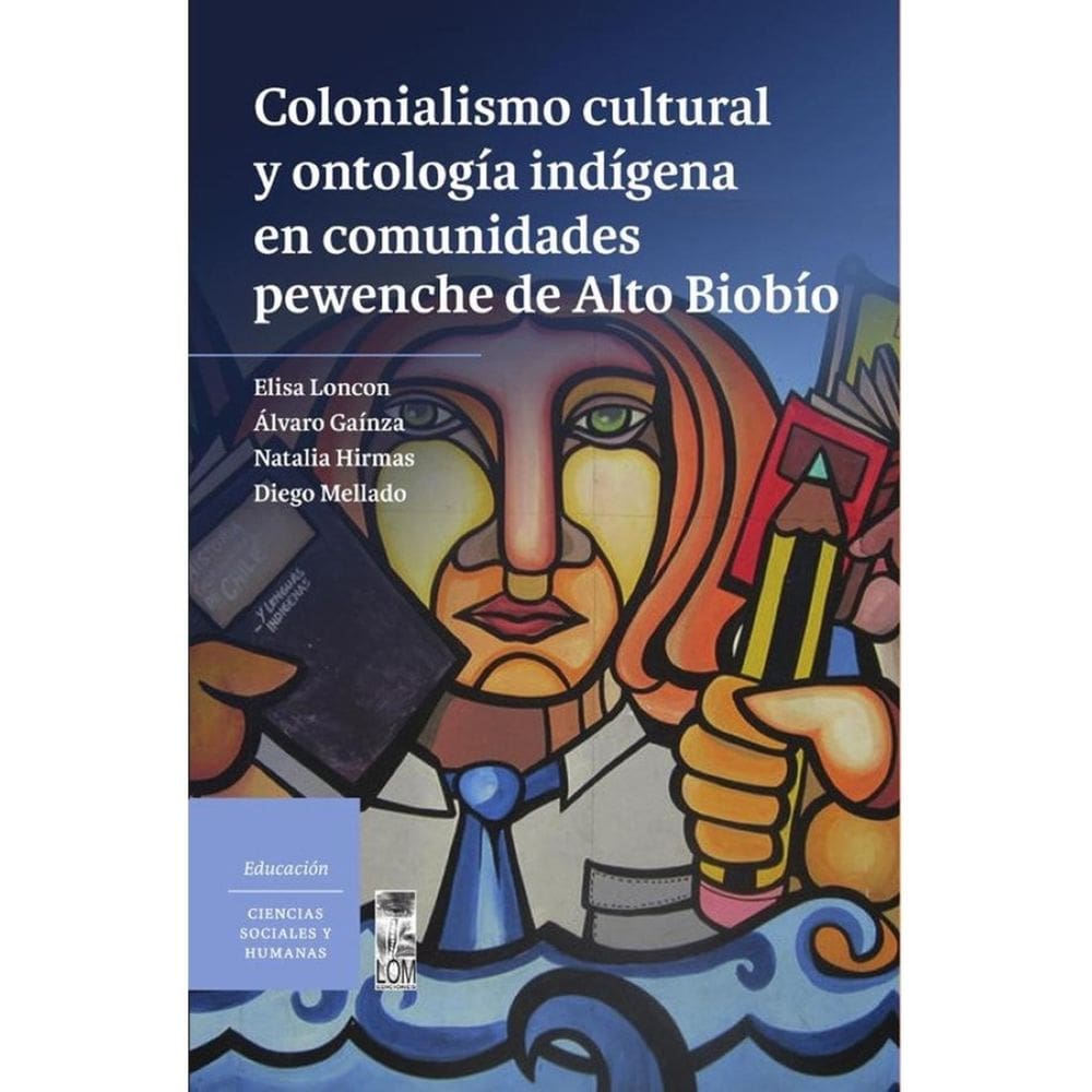 Colonialismo cultural y ontología indígena en comunidades pewenche de Alto Biobío - Espanhol