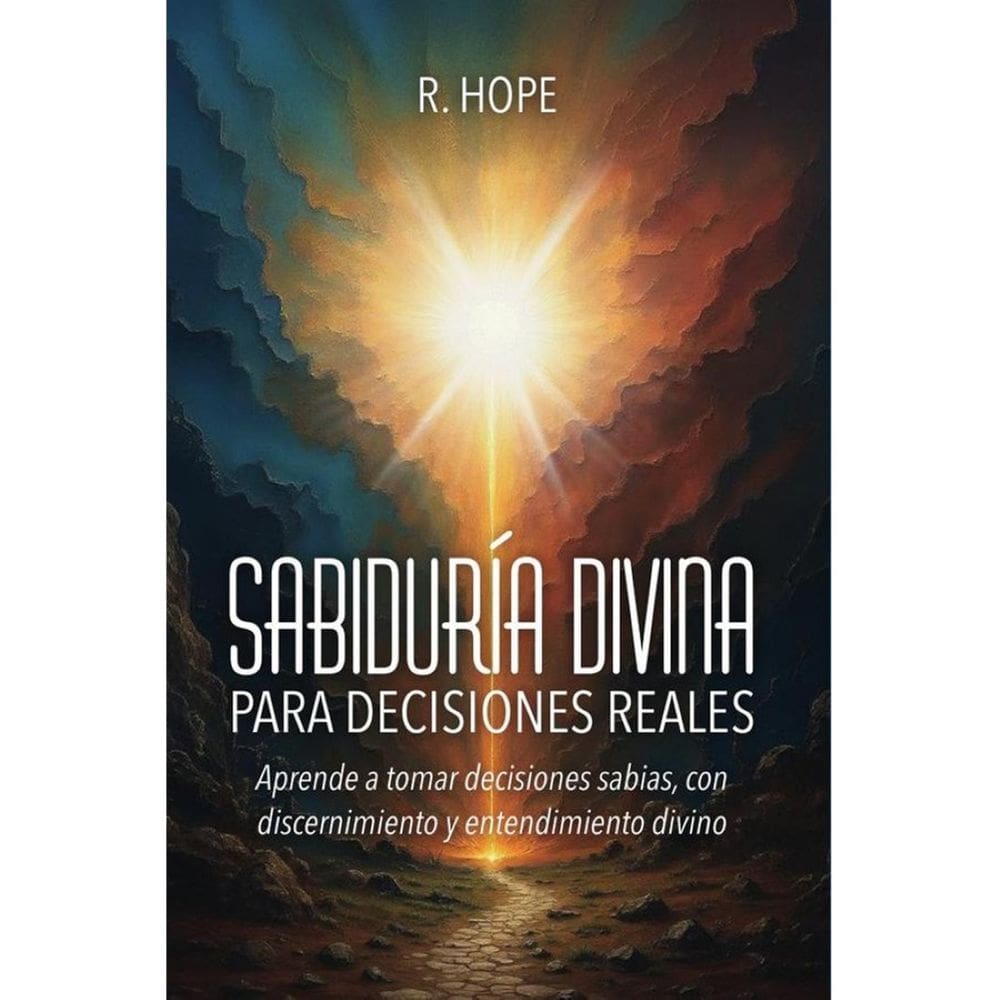 Sabiduría Divina PARA DECISIONES REALES: Aprende a tomar decisiones sabias, con discernimiento y ent