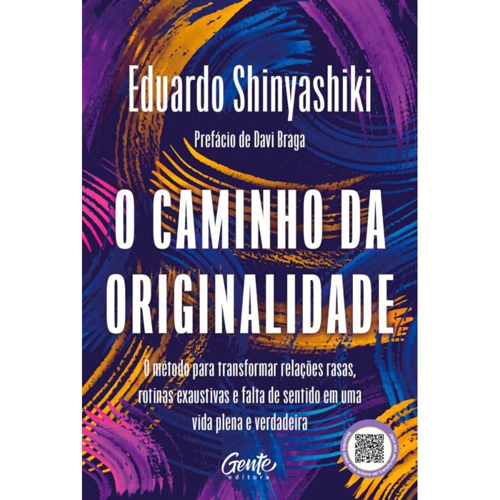 O caminho da originalidade: O método para transformar relações rasas, rotina exaustiva e falta de sentido em uma vida plena e verdadeira