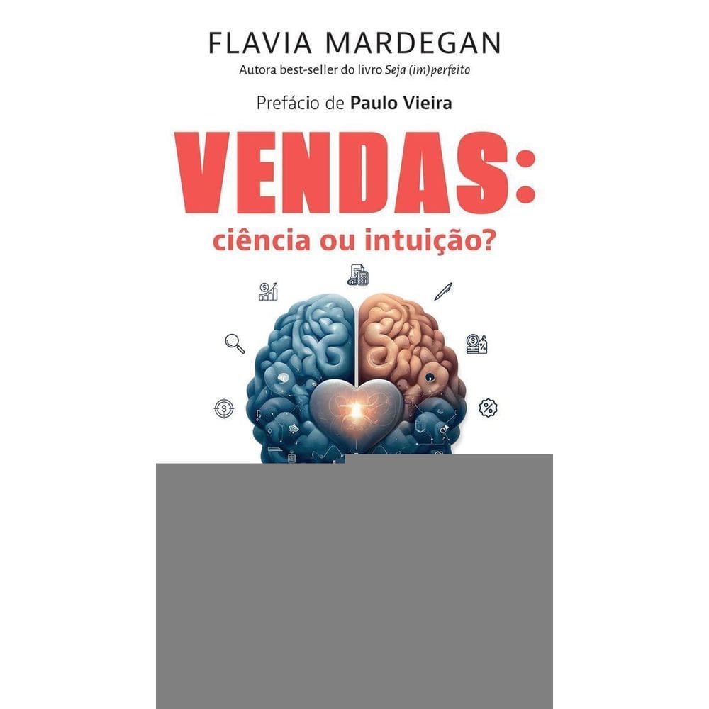Vendas: Ciência Ou Intuição? - A Metodologia Definitiva Para Ir Direto Ao Ponto e Vender Mais