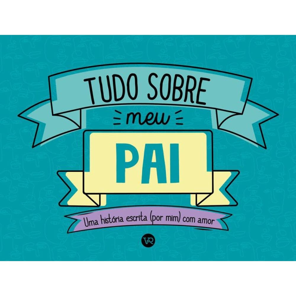 Tudo sobre meu pai: Uma história escrita (por mim) com amor