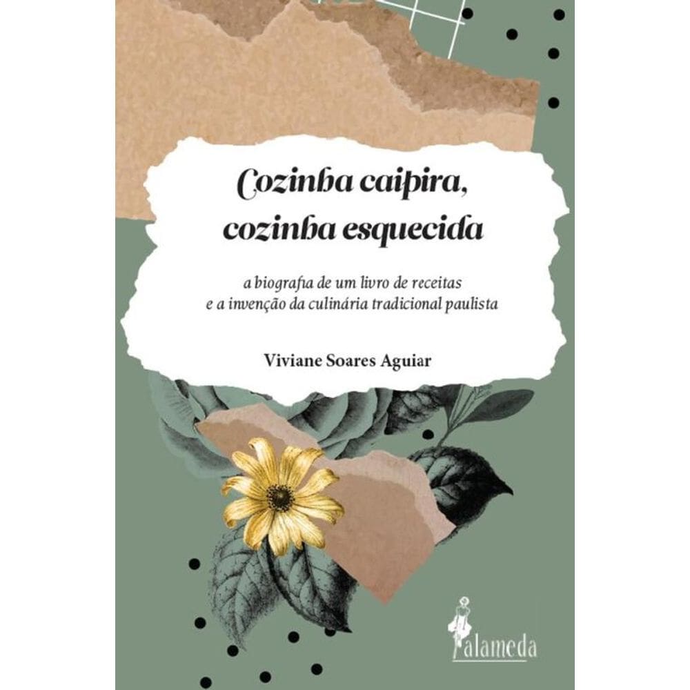 Cozinha Caipira, Cozinha Esquecida: A Biografia De Um Livro De Receitas E A Invenção Da Culinária Tradicional Paulista