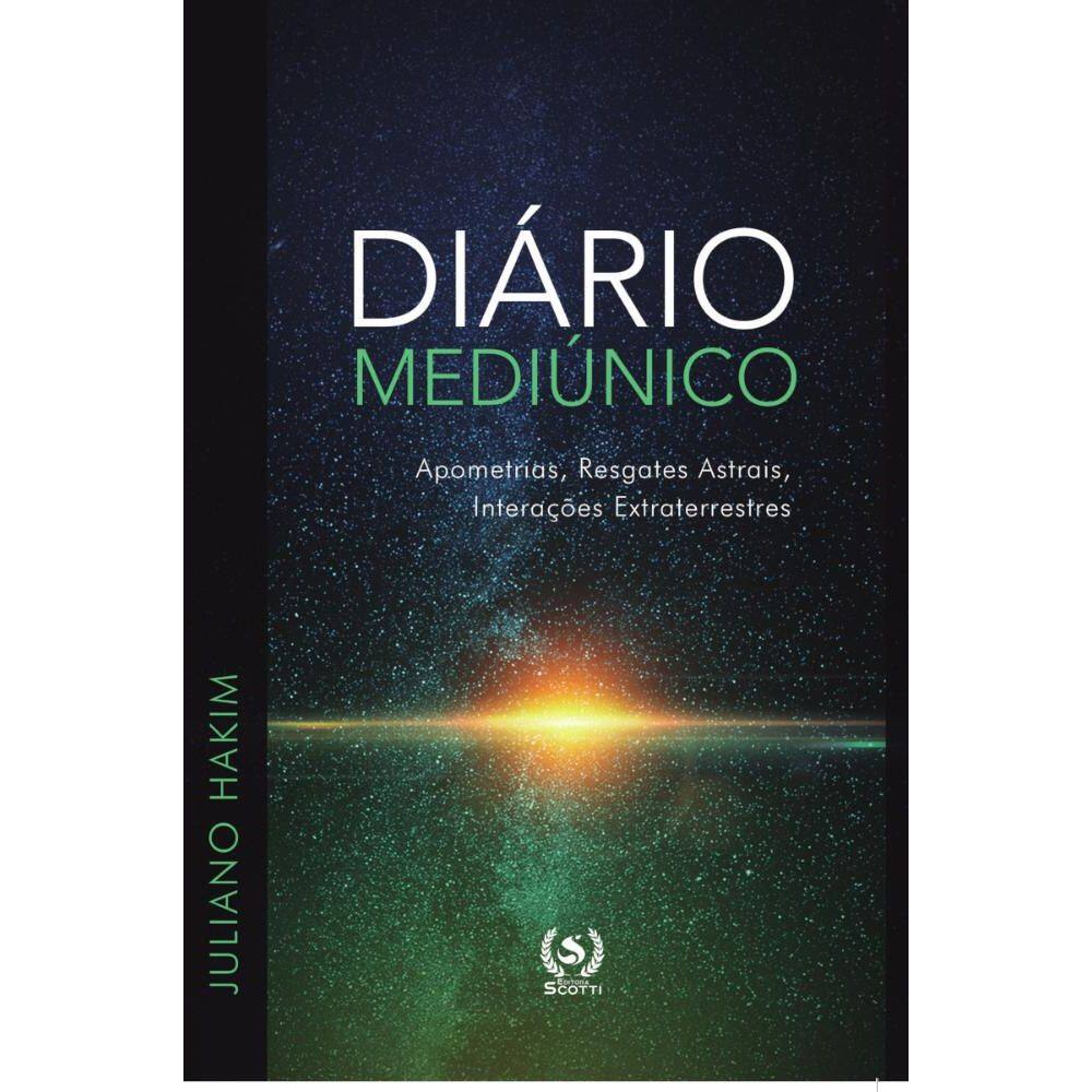 Diário mediúnico:apometrias, resgates astrais, interações extraterrestres