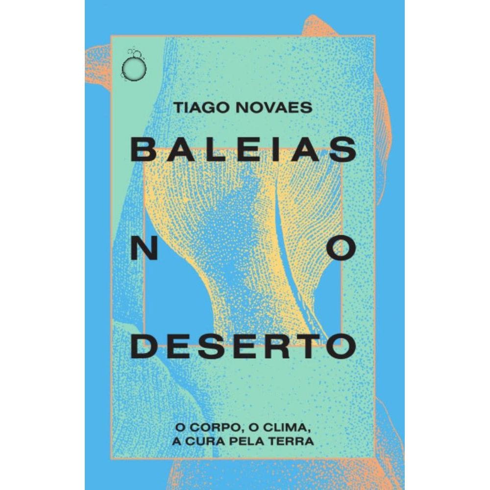 Baleias no deserto O corpo, o clima, a cura pela terra