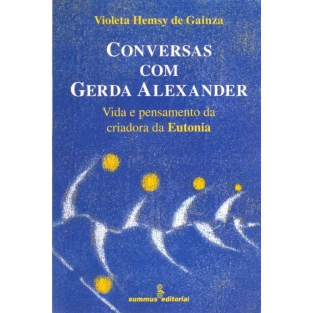 Conversas Com Gerda Alexander - Vida E Pensamento Da Criadora Da Eutonia