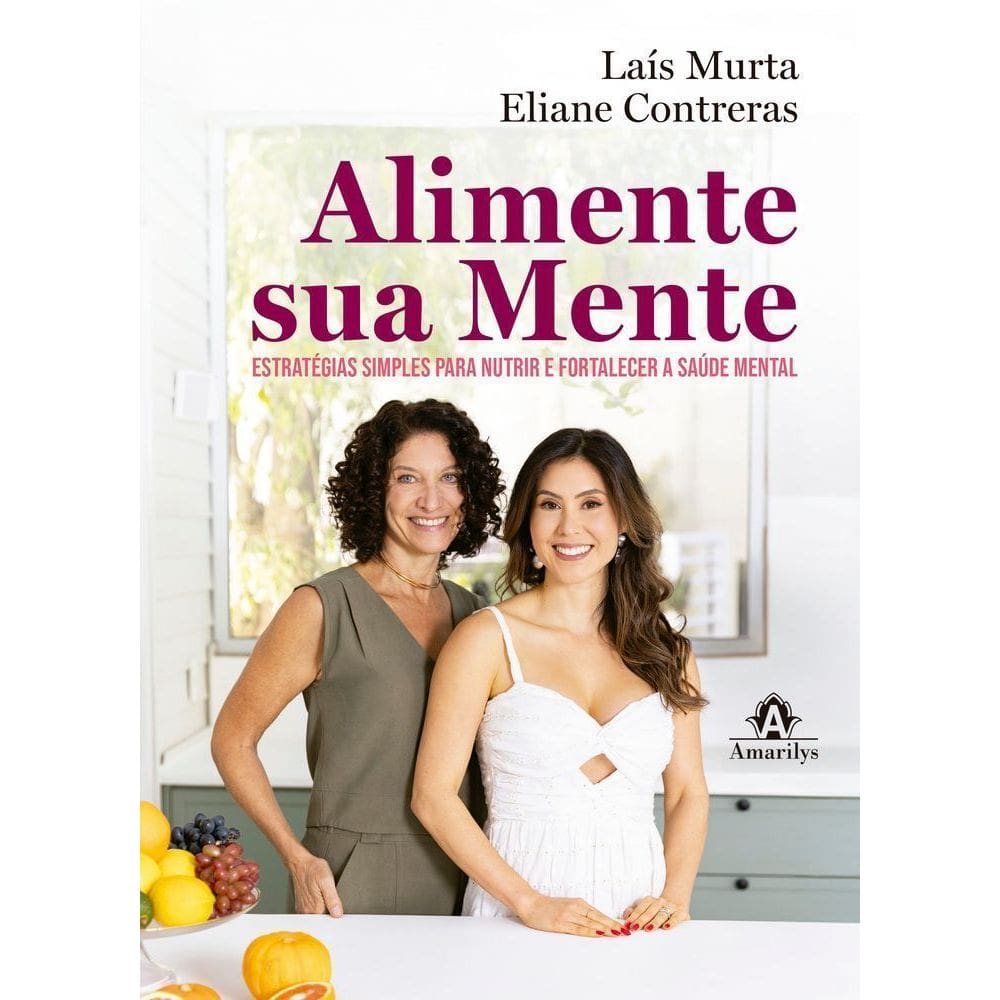 Alimente Sua Mente - Estratégias Simples Para Nutrir E FortalecerASaúdeMental