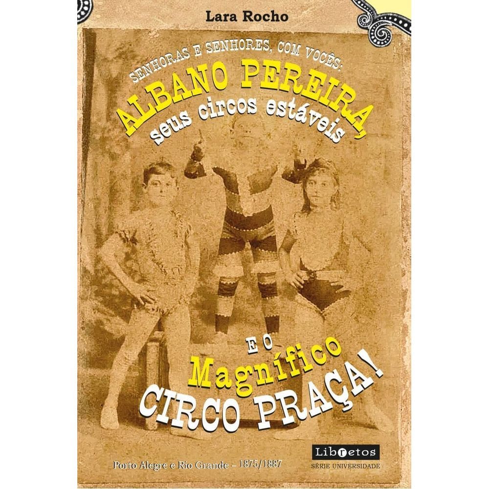 Senhoras e Senhores, Com Vocês: Albano Pereira, Seus Circos Estáveis E... o Magnífico Circo Praça! -