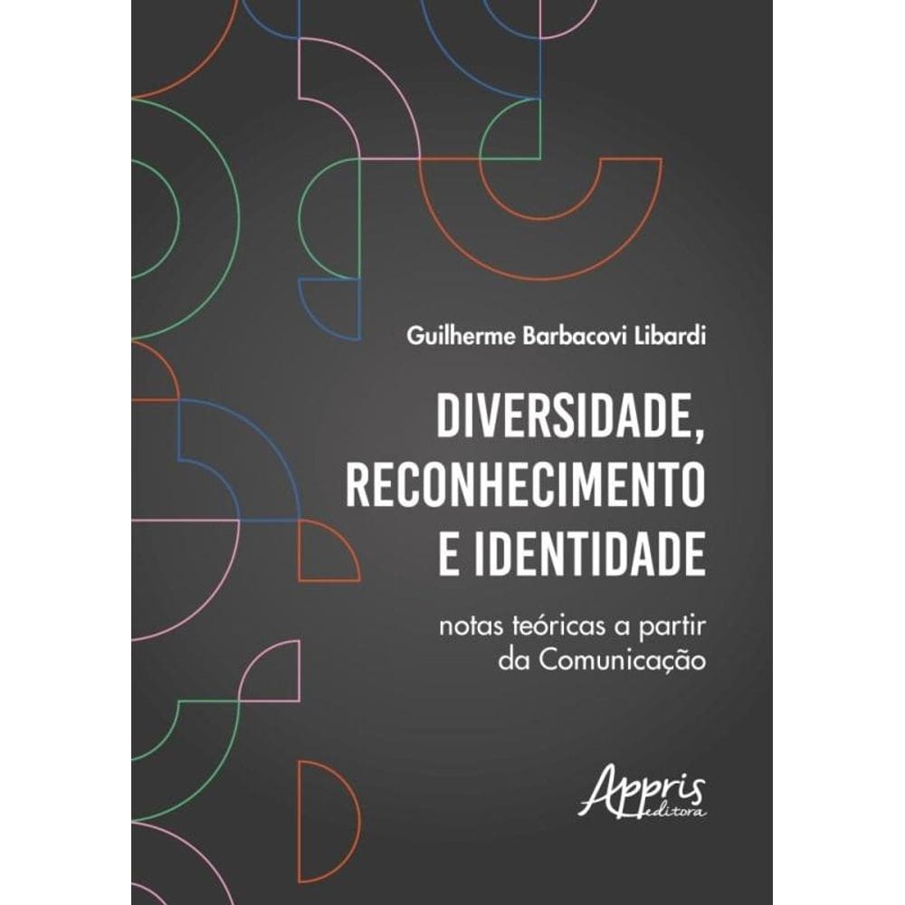Diversidade, Reconhecimento E Identidade - Notas Teóricas A Partir Da Comunicação
