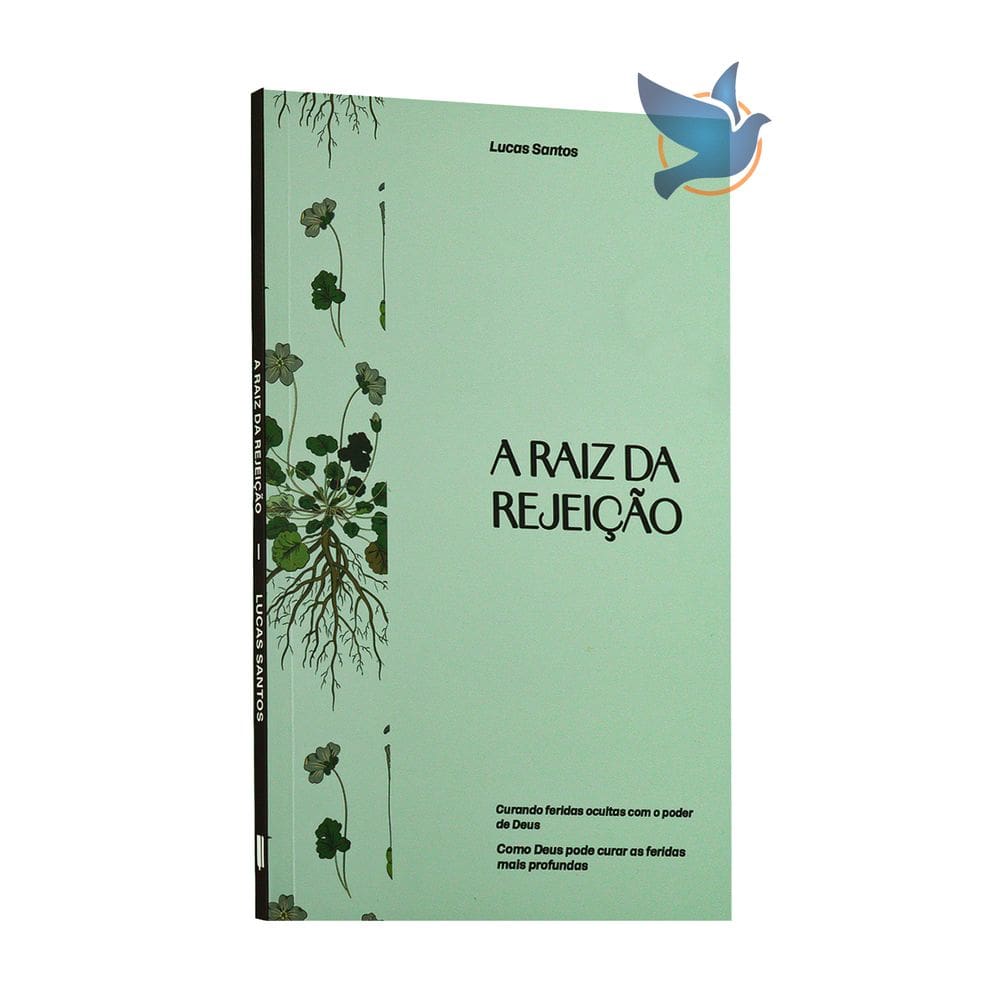 Livro A Raiz da Rejeição Curando Feridas Ocultas com o Poder de Deus Lucas Santos