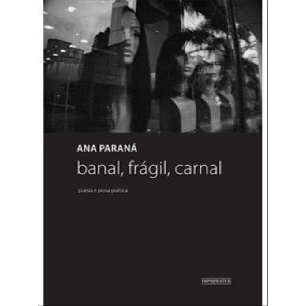 Banal, Fragil, Carnal