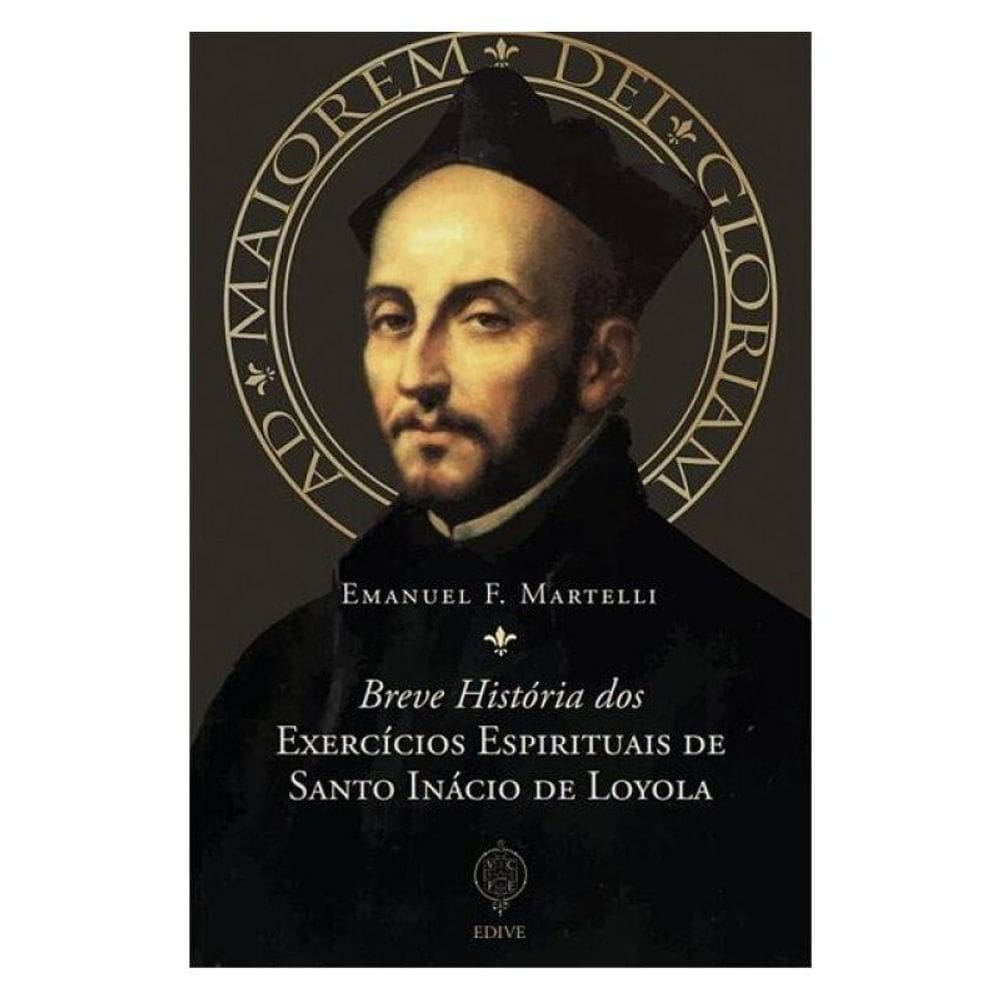 Breve História Dos Exercícios Espirituais De Santo Inácio De Loyola